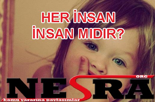HER İNSAN İNSAN MIDIR?