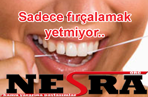 Sadece fırçalamak yetmiyor..